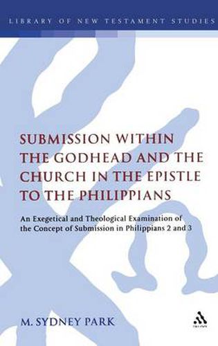 Cover image for Submission within the Godhead and the Church in the Epistle to the Philippians: An Exegetical and Theological Examination of the Concept of Submission in Philippians 2 and 3