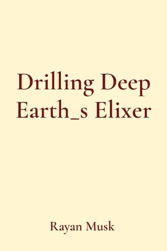 Cover image for Drilling Deep Earth_s Elixer