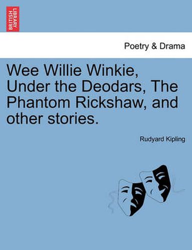 Cover image for Wee Willie Winkie, Under the Deodars, the Phantom Rickshaw, and Other Stories.