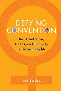 Cover image for Defying Convention: US Resistance to the UN Treaty on Women's Rights