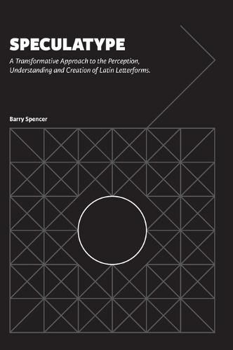 Cover image for Speculatype: A Transformative Approach to the Perception, Understanding and Creation of Latin Letterforms