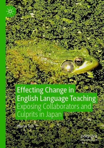 Effecting Change in English Language Teaching: Exposing Collaborators and Culprits in Japan