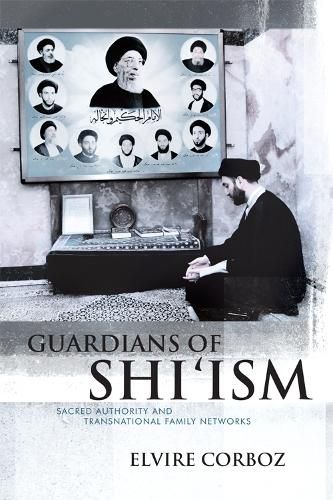 Cover image for Guardians of Shi'ism: Sacred Authority and Transnational Family Networks