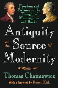 Cover image for Antiquity as the Source of Modernity: Freedom and Balance in the Thought of Montesquieu and Burke