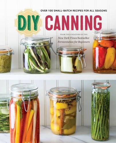 Cover image for DIY Canning: Over 100 Small-Batch Recipes for All Seasons