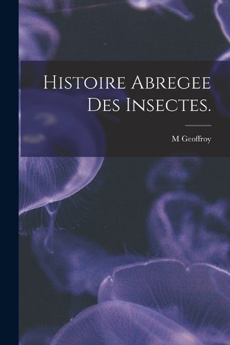 Cover image for Histoire Abregee Des Insectes.