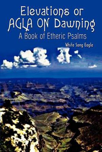 Cover image for Elevations or Agla on Dawning: A Book of Etheric Psalm