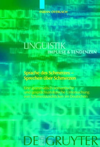 Cover image for Sprache des Schmerzes - Sprechen uber Schmerzen: Eine grammatisch-semantische und gesprachsanalytische Untersuchung von Schmerzausdrucken im Deutschen