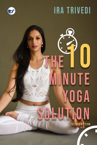 Cover image for The 10 Minute Yoga Solution: From busy to balanced in just 10 minutes (EditionSecond Edition)