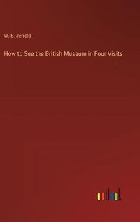 Cover image for How to See the British Museum in Four Visits