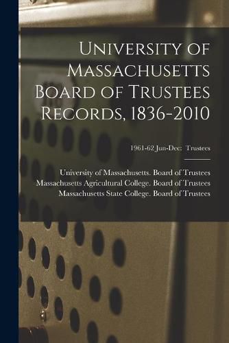 Cover image for University of Massachusetts Board of Trustees Records, 1836-2010; 1961-62 Jun-Dec: Trustees