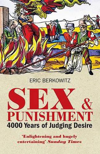 Sex and Punishment: Four Thousand Years of Judging Desire