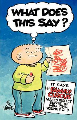 Cover image for What Does This Say?: It Says The Family Circus (R) Makes Perfect Sense to Millions, Young & Old