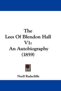 Cover image for The Lees of Blendon Hall V1: An Autobiography (1859)