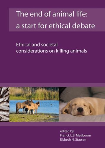 Cover image for The end of animal life: a start for ethical debate: Ethical and societal considerations on killing animals