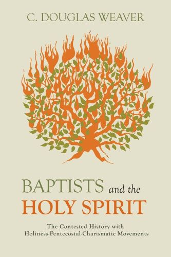 Cover image for Baptists and the Holy Spirit: The Contested History with Holiness-Pentecostal-Charismatic Movements