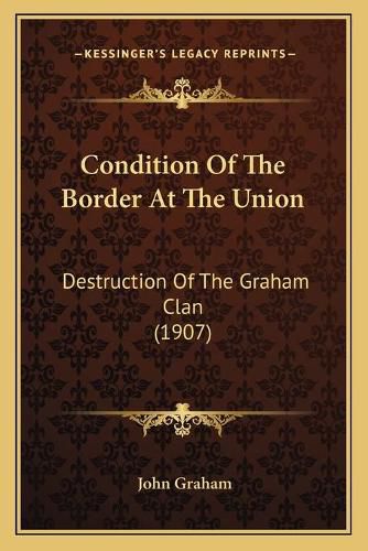 Cover image for Condition of the Border at the Union: Destruction of the Graham Clan (1907)