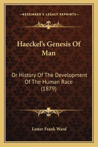 Haeckel's Genesis of Man: Or History of the Development of the Human Race (1879)