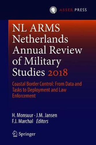 NL ARMS Netherlands Annual Review of Military Studies 2018: Coastal Border Control: From Data and Tasks to Deployment and Law Enforcement