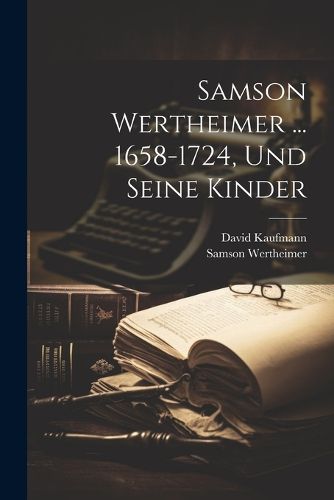 Cover image for Samson Wertheimer ... 1658-1724, Und Seine Kinder