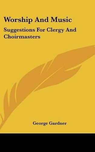Cover image for Worship and Music: Suggestions for Clergy and Choirmasters