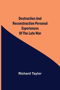 Cover image for Destruction and Reconstruction Personal Experiences of the Late War