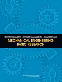 Cover image for Benchmarking the Competitiveness of the United States in Mechanical Engineering Basic Research