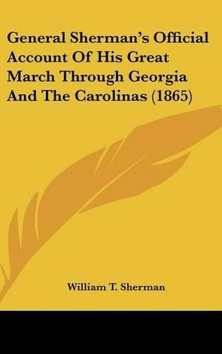 Cover image for General Sherman's Official Account of His Great March Through Georgia and the Carolinas (1865)