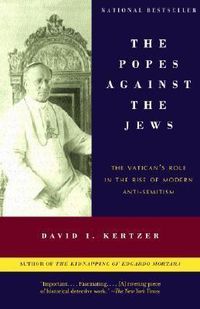 Cover image for The Popes Against the Jews: The Vatican's Role in the Rise of Modern Anti-Semitism