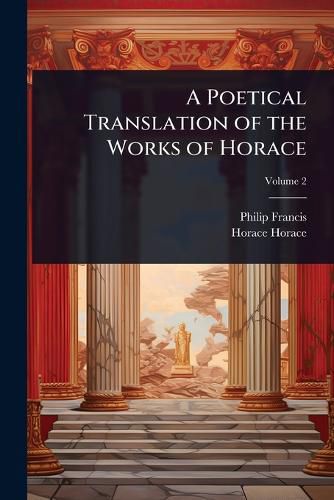 Cover image for A Poetical Translation of the Works of Horace