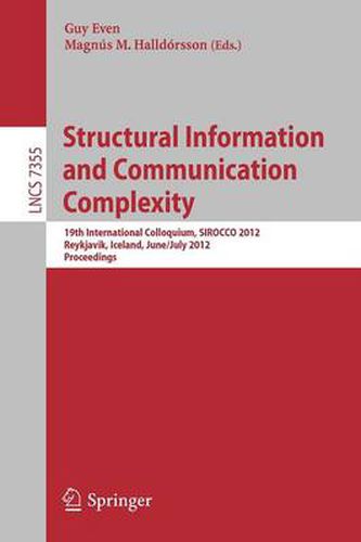 Cover image for Structural Information and Communication Complexity: 19th International Colloquium, SIROCCO 2012, Reykjavik, Iceland, June 30 - July 2, 2012, Revised Selected Papers