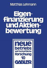 Cover image for Eigenfinanzierung Und Aktienbewertung: Der Einfluss Des Steuersystems, Der Ankundigung Einer Kapitalerhoehung Mit Bezugsrecht Und Der Ausgabe Von Belegschaftsaktien Auf Wert Und Preis Einer Aktie