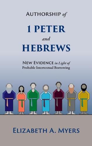 Cover image for Authorship of 1 Peter and Hebrews: New Evidence in Light of Probable Intertextual Borrowing