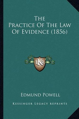 Cover image for The Practice of the Law of Evidence (1856)