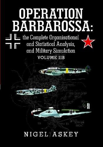 Cover image for Operation Barbarossa: the Complete Organisational and Statistical Analysis, and Military Simulation Volume Iib