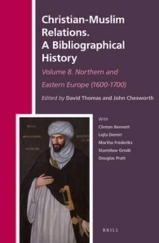 Christian-Muslim Relations. A Bibliographical History Volume 8. Northern and Eastern Europe (1600-1700)