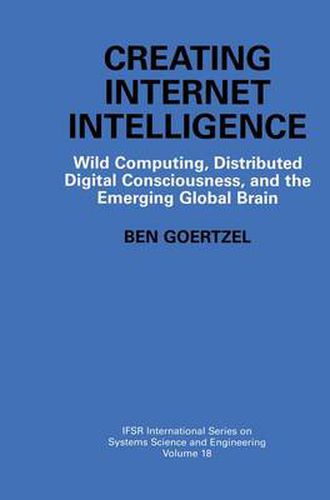 Cover image for Creating Internet Intelligence: Wild Computing, Distributed Digital Consciousness, and the Emerging Global Brain