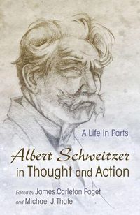 Cover image for Albert Schweitzer in Thought and Action: A Life in Parts