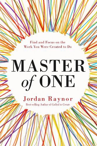 Cover image for Master of One: Find and Focus on the Work you Were Created to Do