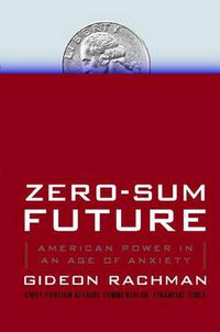 Cover image for Zero-Sum Future: American Power in an Age of Anxiety