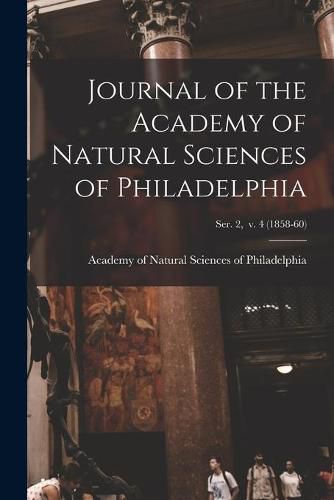 Cover image for Journal of the Academy of Natural Sciences of Philadelphia; ser. 2, v. 4 (1858-60)