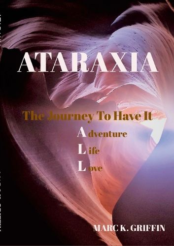 Cover image for ATARAXIA The Journey To have It ALL - Adventure, Life, Love