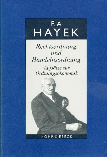 Gesammelte Schriften in deutscher Sprache: Abt. A Band 4: Rechtsordnung und Handelnsordnung. Aufsatze zur Ordnungsoekonomik