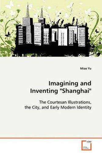 Cover image for Imagining and Inventing Shanghai