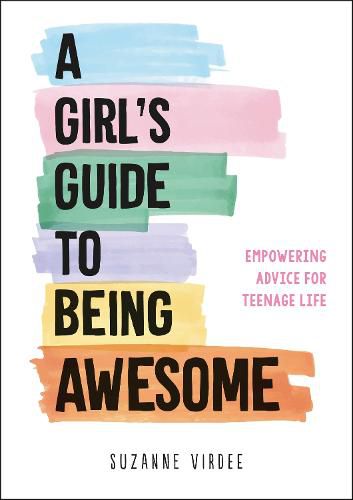 Cover image for A Girl's Guide to Being Awesome: Empowering Advice for Teenage Life