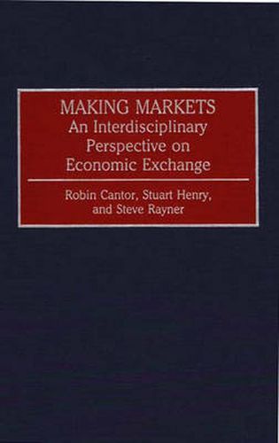 Making Markets: An Interdisciplinary Perspective on Economic Exchange