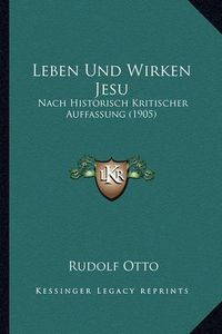 Cover image for Leben Und Wirken Jesu: Nach Historisch Kritischer Auffassung (1905)