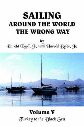 Cover image for Sailing Around the World the Wrong Way: Volume V: Turkey to the Black Sea