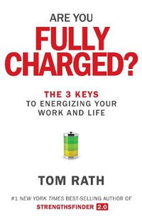 Cover image for Are You Fully Charged?: The 3 Keys to Energizing Your Work and Life
