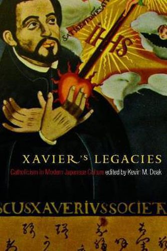 Cover image for Xavier's Legacies: Catholicism in Modern Japanese Culture